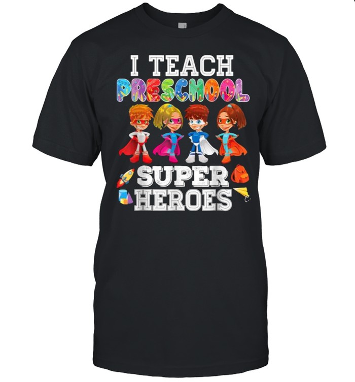 I Teach Preschool Superheroes Back To School Teacher T-Shirt