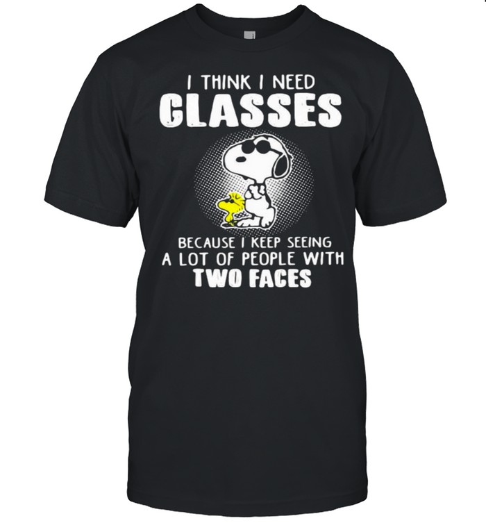 I Think I Need Glasses Because I Keep Seeing A Lot Of People With Two Faces Snoopy T-Shirt