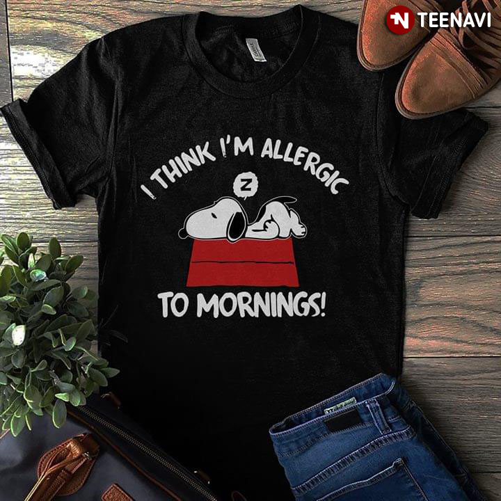 I Think I’M Allergic Snoopy To Mornings T-Shirt I Think I’M Allergic Snoopy To Mornings T-Shirt