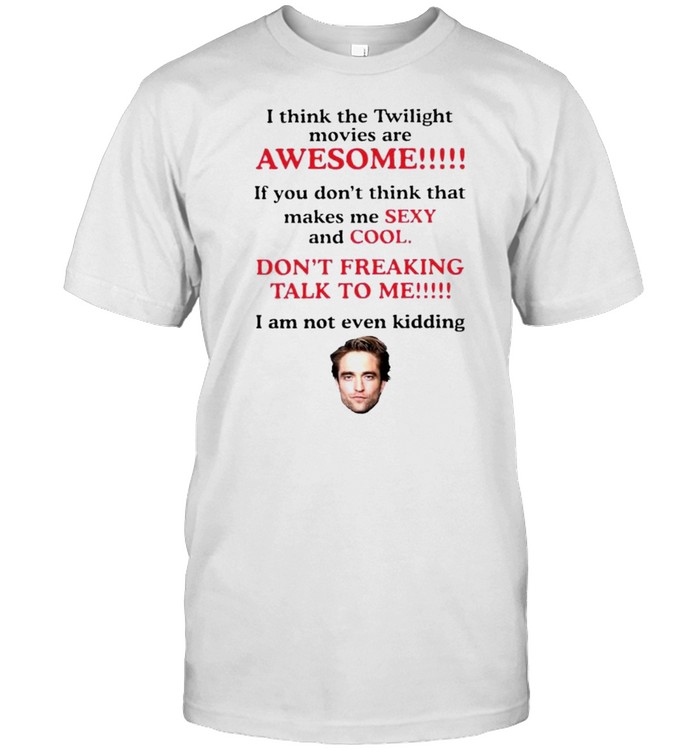 I Think The Twilight Movies Are Awesome T-Shirt