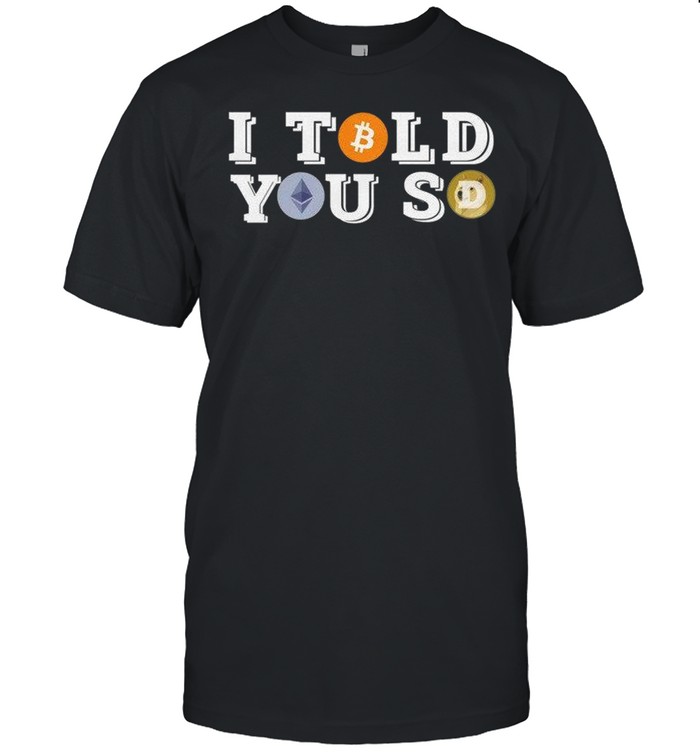 I Told You So T-Shirt I Told You So T-Shirt