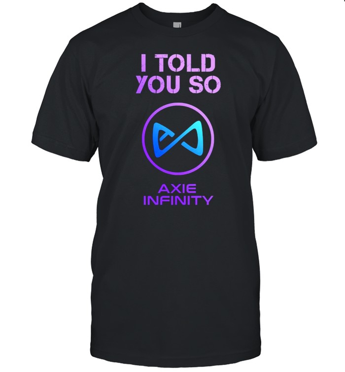 I Told You So To Hodl Axs Axie Infinity T-Shirt