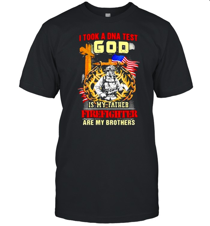 I Took A Dna Test God Is My Father Firefighter Are My Brothers American Flag T-Shirt