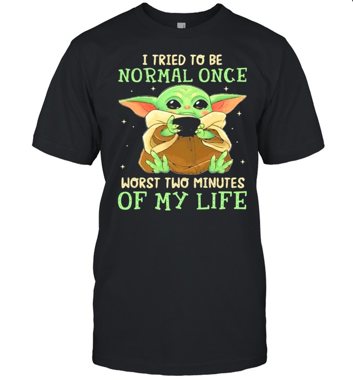 I Tried To Be Normal Once Worst Two Minutes Of My Life Yoda T-Shirt I Tried To Be Normal Once Worst Two Minutes Of My Life Yoda T-Shirt
