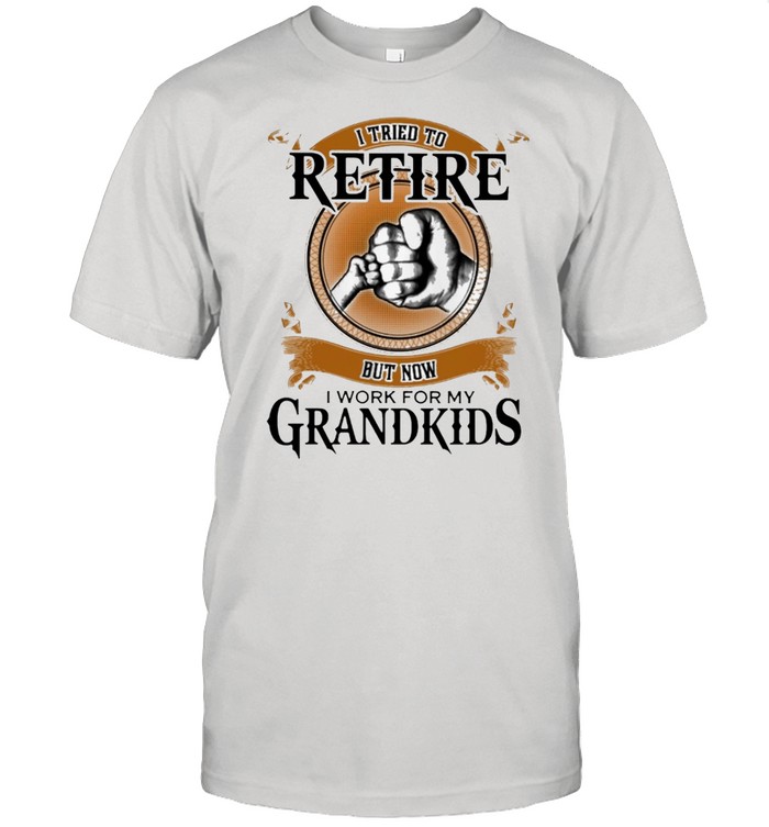 I Tried To Retire But Now I Work For My Grandkids Retro T-Shirt I Tried To Retire But Now I Work For My Grandkids Retro T-Shirt