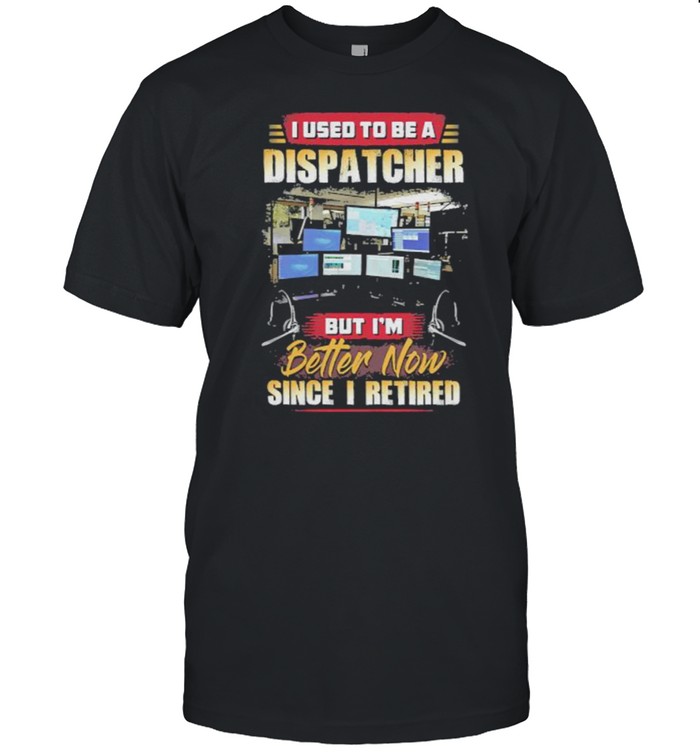 I Used To Be Dispatcher But Im Since I Retired Computer T-Shirt