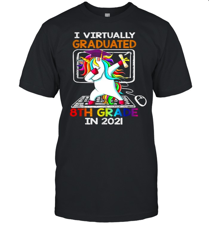 I Virtually Graduated 8Th Grade 2021 Graduation Unicorn Dabbing T-Shirt I Virtually Graduated 8Th Grade 2021 Graduation Unicorn Dabbing T-Shirt
