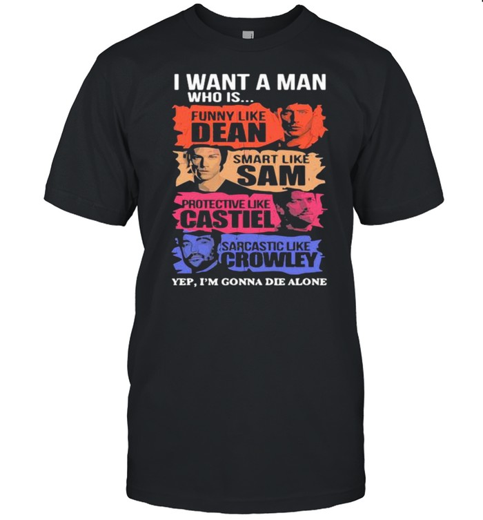 I Want A Man Who Is Funny Like Dean Smart Like Sam T-Shirt I Want A Man Who Is Funny Like Dean Smart Like Sam T-Shirt