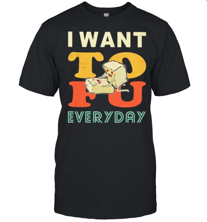 I Want Tofu Everyday T-Shirt