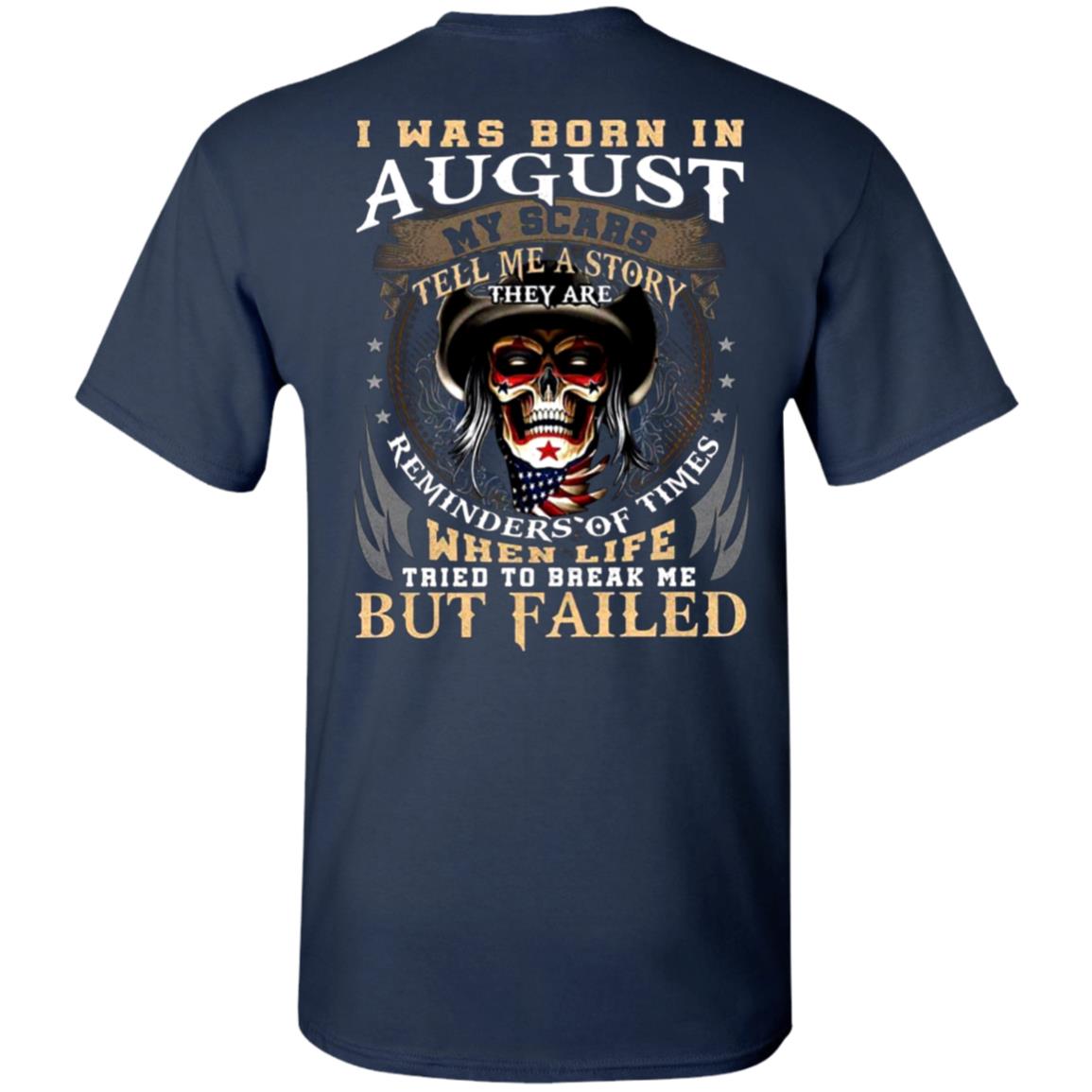 I-Was-Born-In-August-My-Scars-Tell-Me-A-Story-They-Are-Reminders-Of-Times-When-Life-Tried-To-Break-Me-But-Failed G500 Gildan 5.3 Oz. T-Shirt I-Was-Born-In-August-My-Scars-Tell-Me-A-Story-They-Are-Reminders-Of-Times-When-Life-Tried-To-Break-Me-But-Failed G500 Gildan 5.3 Oz. T-Shirt