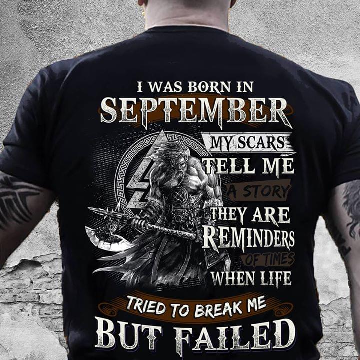I Was Born In September My Scars Tell Me Thet Are Reminders When Life Tried To Break Me But Failed T-Shirt