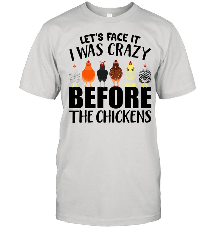 I Was Crazy Before The Chickens T-Shirt I Was Crazy Before The Chickens T-Shirt