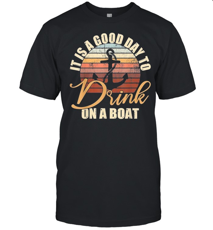 It Is A Good Day To Drink On A Boat Vintage T-Shirt