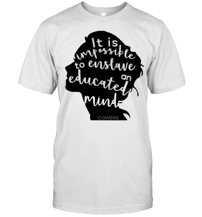 It Is Impossible To Enslave An Educated Mind Owens T-Shirt It Is Impossible To Enslave An Educated Mind Owens T-Shirt