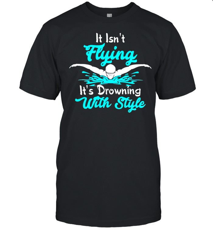 It Isnt Flying Its Drawing With Style T-Shirt It Isnt Flying Its Drawing With Style T-Shirt