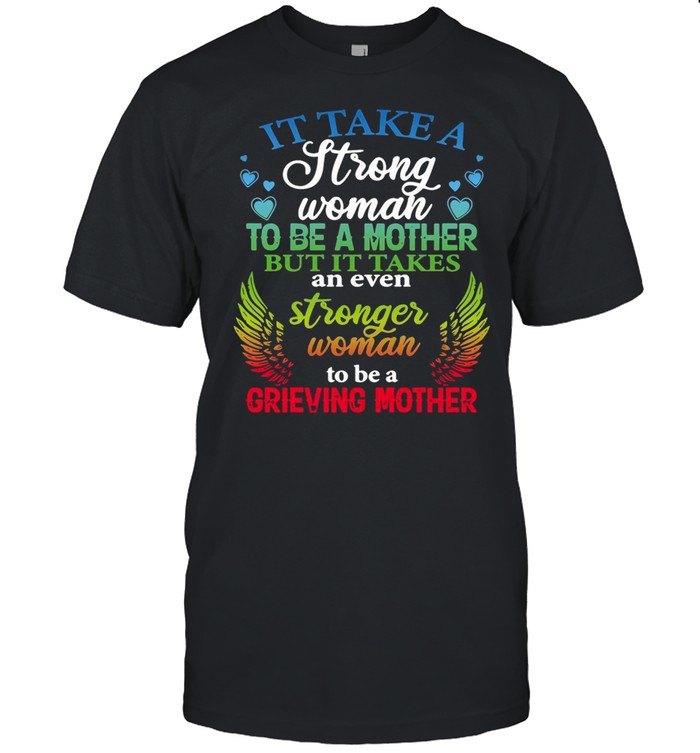 It Take A Strong Woman To Be A Mother But It Takes An Even Strong Woman To Be A Grieving Mother T-Shirt