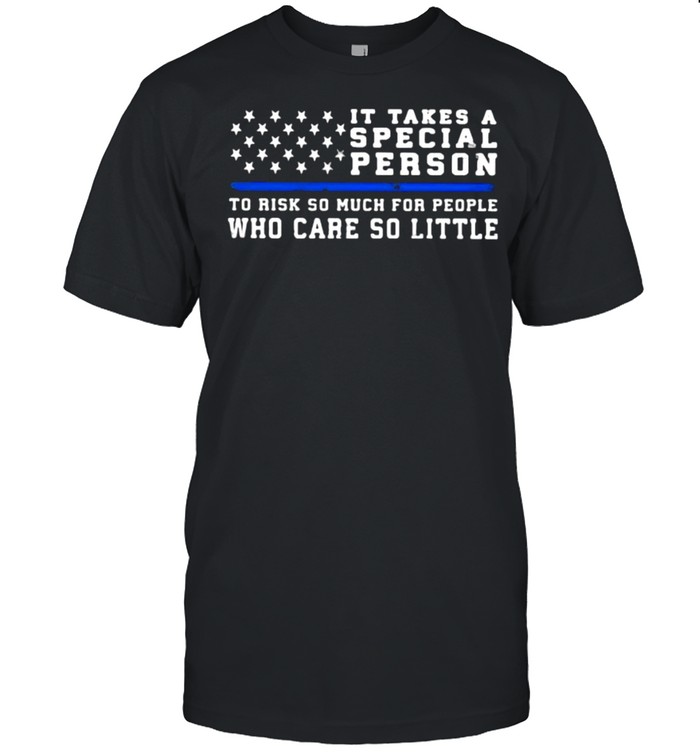 It Takes A Special Person To Rish So Much For People Who Care So Little T-Shirt