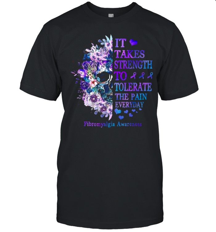 It Takes Strength To Tolerate The Pain Everyday T-Shirt