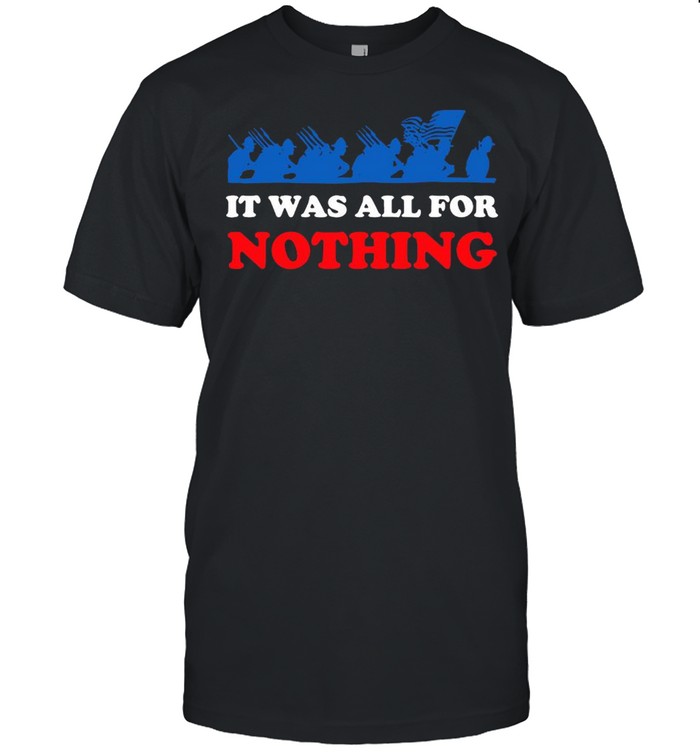 It Was All For Nothing T-Shirt It Was All For Nothing T-Shirt