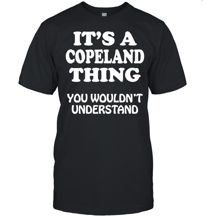 Its A Copeland Thing You Wouldnt Understand Quote T-Shirt