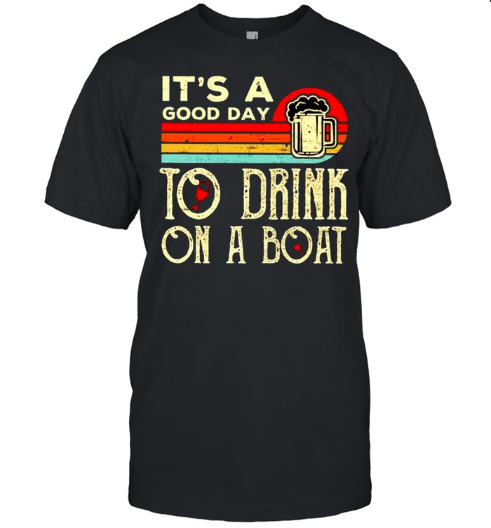 Its A Good Day To Drink On A Boat Vintage T-Shirt Its A Good Day To Drink On A Boat Vintage T-Shirt