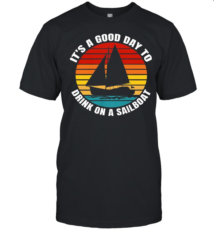 Its A Good Day To Drink On A Sailboat Vintage T-Shirt
