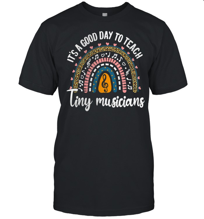 Its A Good Day To Teach Tiny Musicians T-Shirt