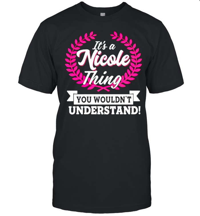 Its A Nicole Thing You Wouldnt Understand T-Shirt