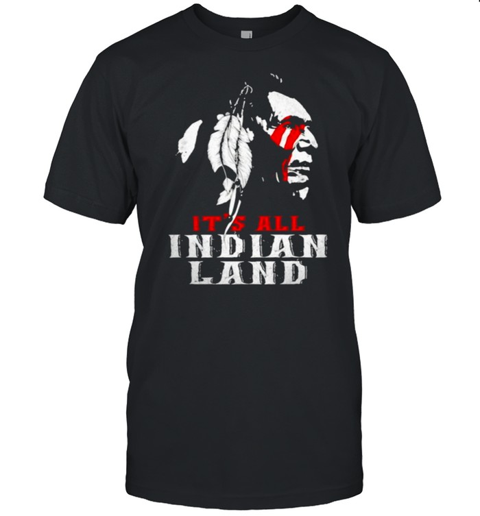 Its All Indian Land Native America T-Shirt
