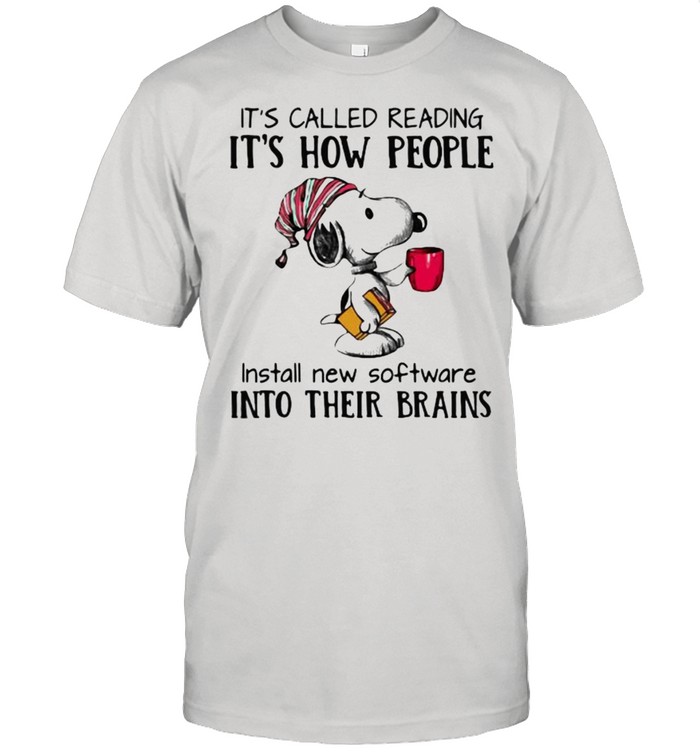 Its Called Reading Its How People Install Software Into Their Brains Snoopy T-Shirt Its Called Reading Its How People Install Software Into Their Brains Snoopy T-Shirt