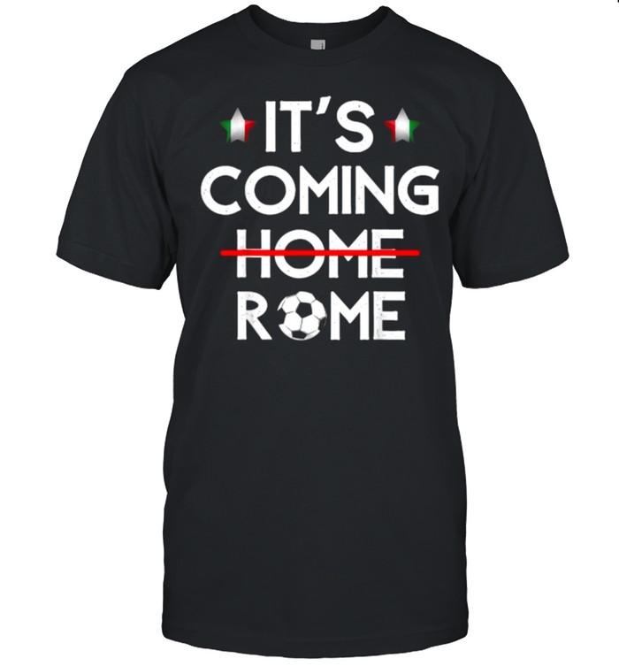 Its Coming Home Rome Italy Football Soccer T-Shirt