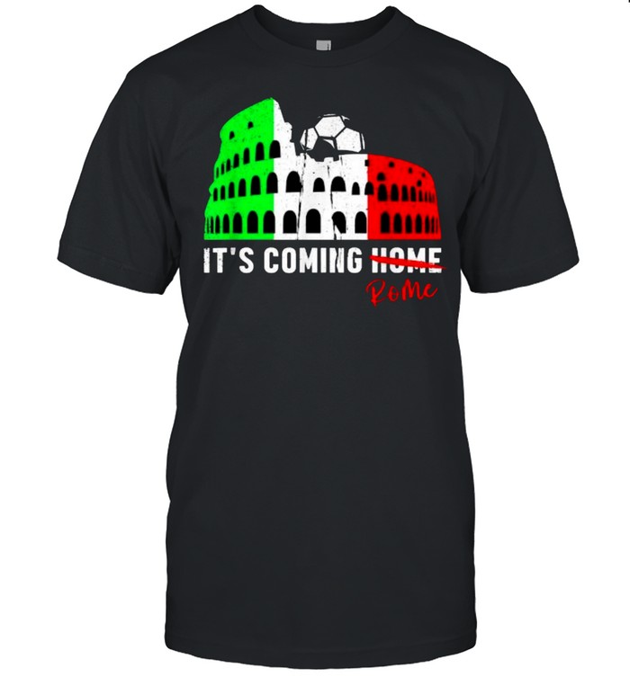 Its Coming Rome Home Soccer Football Italia Italian Flag T-Shirt