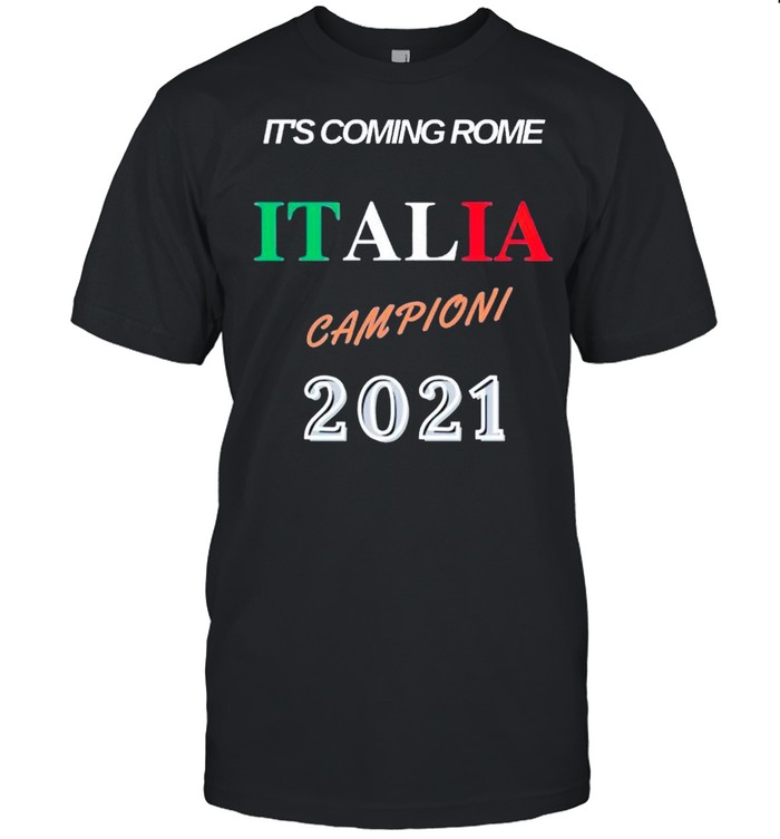 Its Coming Rome Italia Campioni 2021 T-Shirt