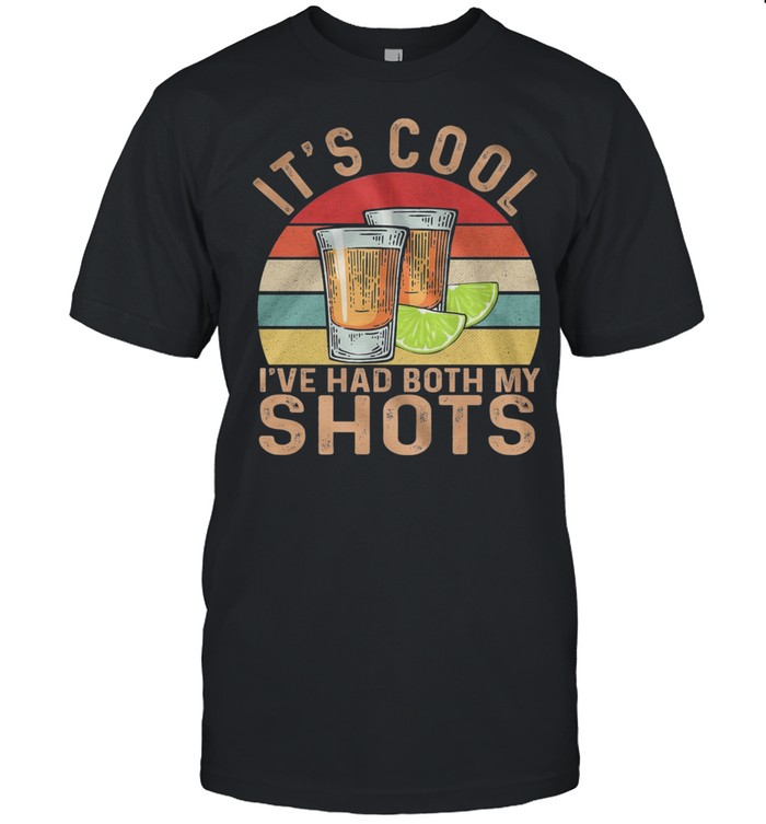 Its Cool Ive Had Both My Shots T-Shirt Its Cool Ive Had Both My Shots T-Shirt