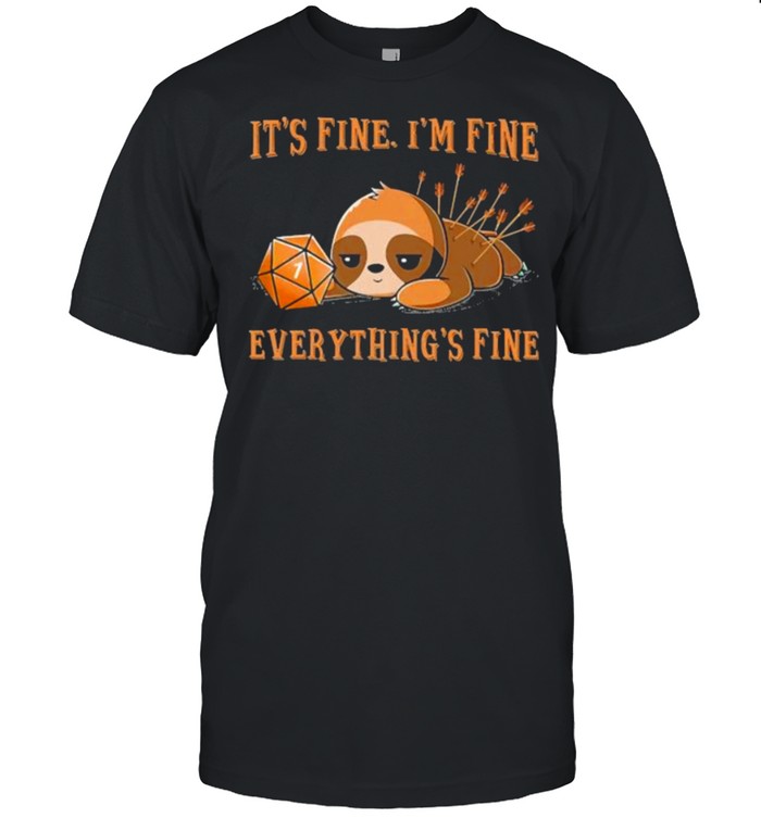 Its Fine Im Fine Everything Fine Dice Sloth T-Shirt Its Fine Im Fine Everything Fine Dice Sloth T-Shirt