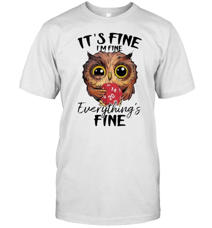 Its Fine Im Fine Everythings Fine Owl Dice T-Shirt