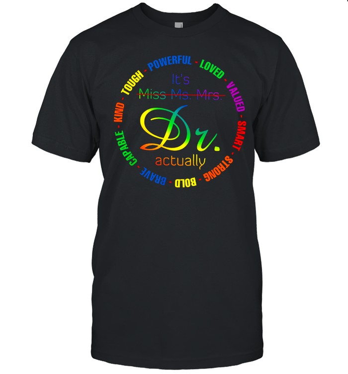 Its Miss Ms Mrs Dr Actually Tough Powerful Loved Valued T-Shirt