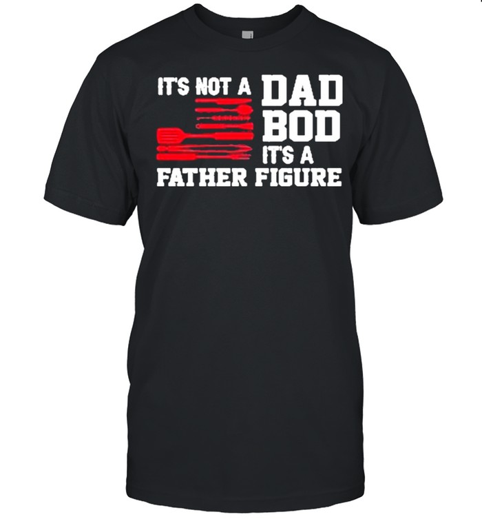 Its Not A Dad Bod Its A Father Figure American Flag 2021 T-Shirt