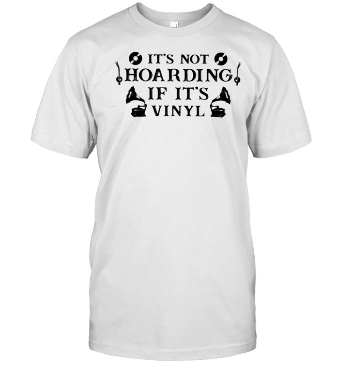 Its Not Hoarding If Its Vinyl White Black T-Shirt Its Not Hoarding If Its Vinyl White Black T-Shirt