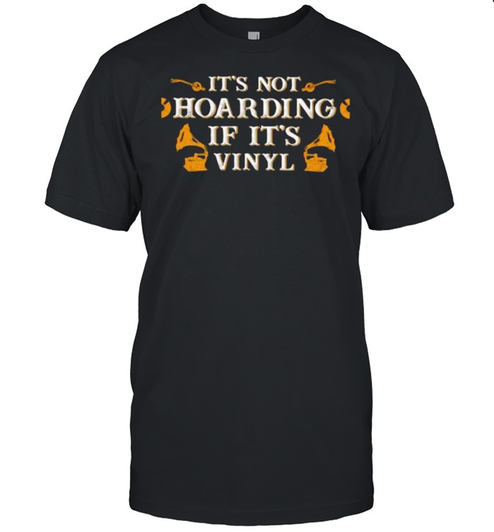 Its Not Hoarding If Its Vinyl White Gold T-Shirt Its Not Hoarding If Its Vinyl White Gold T-Shirt