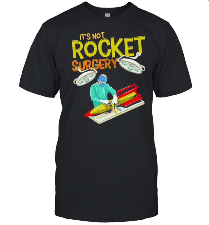 Its Not Rocket Surgery Funny Pun Surgeon Doctor T-Shirt Its Not Rocket Surgery Funny Pun Surgeon Doctor T-Shirt
