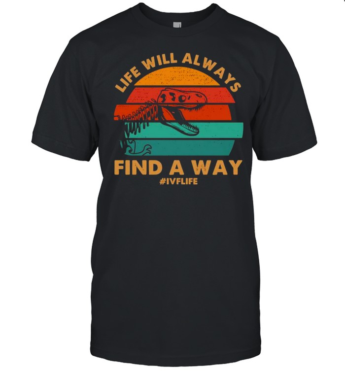 Ivf Life Will Always Find A Way Dinosaur Transfer Day Vintage T-Shirt