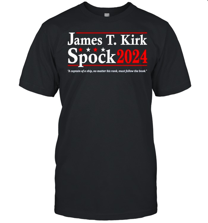 James T Kirk Spock 2024 A Captain Of A Ship No Matter His Rank T-Shirt