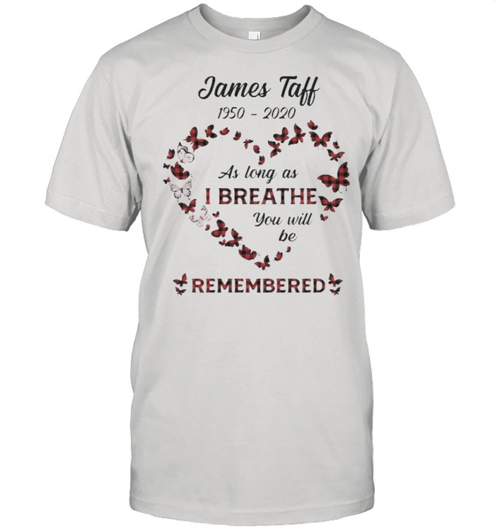 James Taff 1950 2020 As Long As I Breathe You Will Be Remembered Heart Butterflie T-Shirt