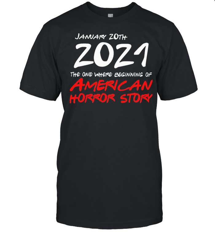 January 20Th 2021 The One Where Beginning Of American Horror Story T-Shirt January 20Th 2021 The One Where Beginning Of American Horror Story T-Shirt