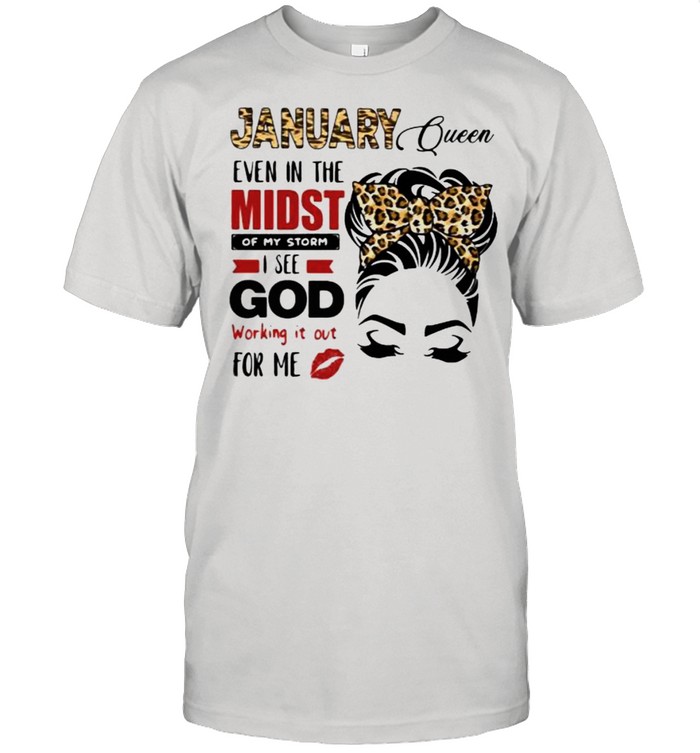January Queen Even In The Midst Of My Storm I See God Working It Out For Me Lepoard T-Shirt
