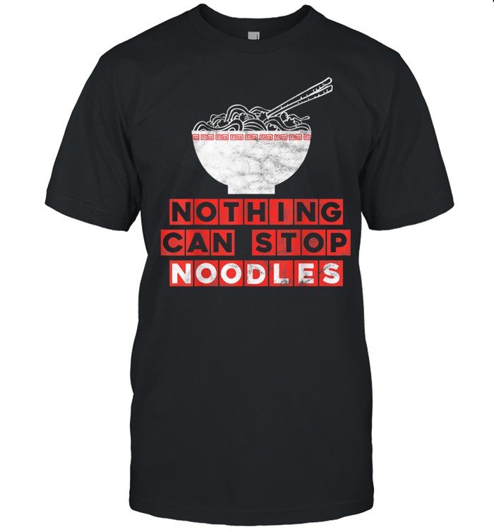 Japanese Ramen Soup Bowl Nothing Can Stop Noodles T-Shirt