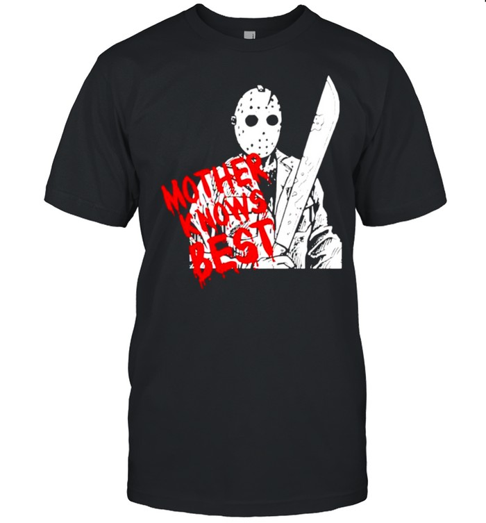 Jason Voorhees Mother Knows Best T-Shirt Jason Voorhees Mother Knows Best T-Shirt