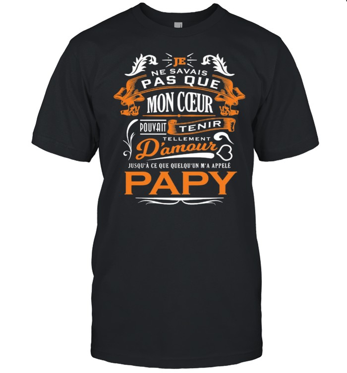 Je Ne Savais Pas Que Mon Coeur Pouvait Tenir Damour Papy T-Shirt