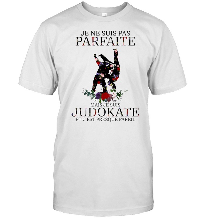 Je Ne Suis Pas Parfaite Mais Je Suis Judokate Et Cest Presque Pareil T-Shirt Je Ne Suis Pas Parfaite Mais Je Suis Judokate Et Cest Presque Pareil T-Shirt